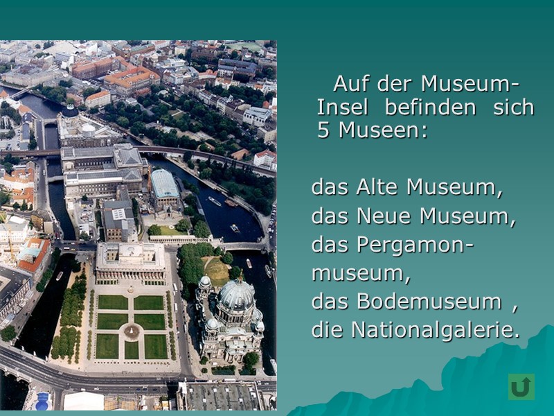 Auf der Museum-Insel  befinden  sich 5 Museen:    das Alte